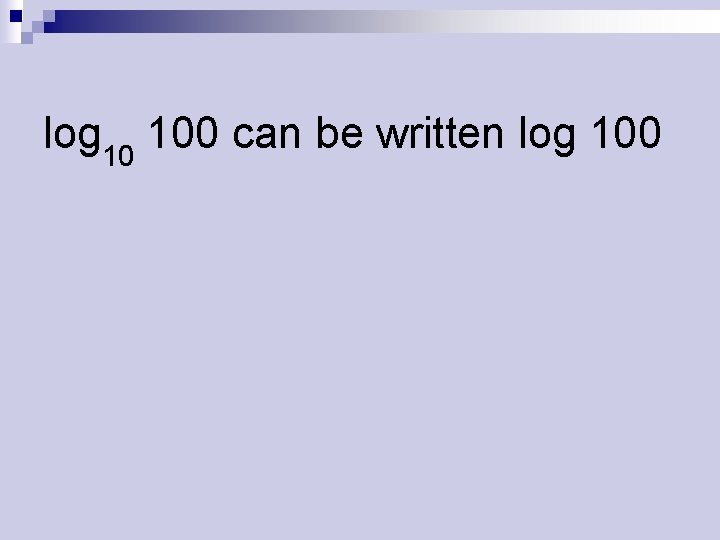 log 10 100 can be written log 100 