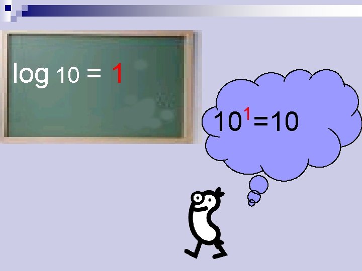 log 10 = 1 1 10 =10 