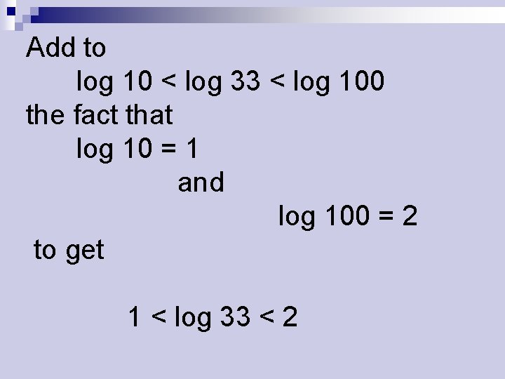 Add to log 10 < log 33 < log 100 the fact that log