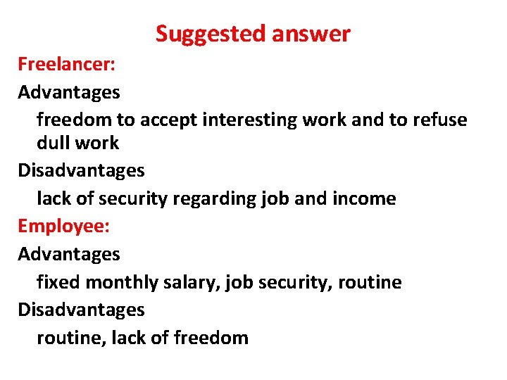 Suggested answer Freelancer: Advantages freedom to accept interesting work and to refuse dull work
