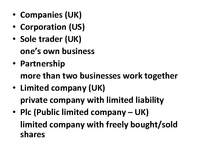  • Companies (UK) • Corporation (US) • Sole trader (UK) one’s own business