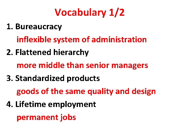 Vocabulary 1/2 1. Bureaucracy inflexible system of administration 2. Flattened hierarchy more middle than