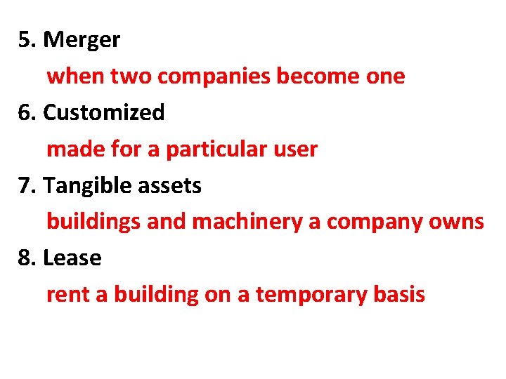 5. Merger when two companies become one 6. Customized made for a particular user