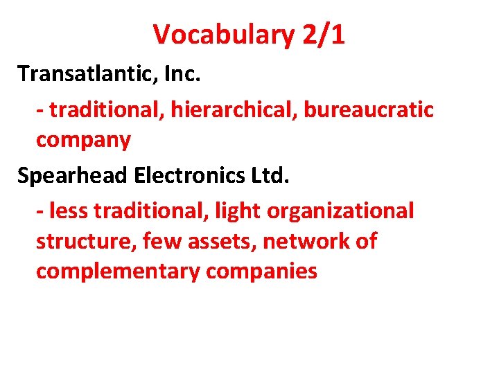 Vocabulary 2/1 Transatlantic, Inc. - traditional, hierarchical, bureaucratic company Spearhead Electronics Ltd. - less