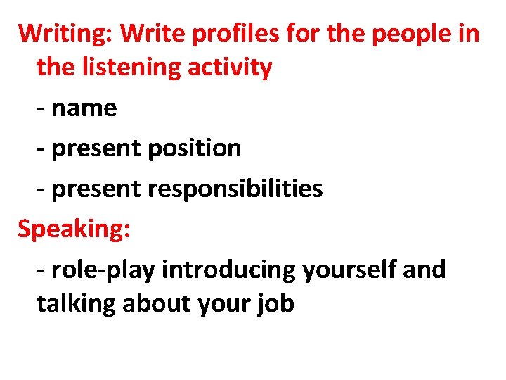 Writing: Write profiles for the people in the listening activity - name - present