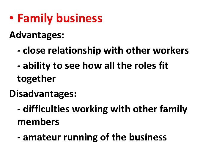  • Family business Advantages: - close relationship with other workers - ability to