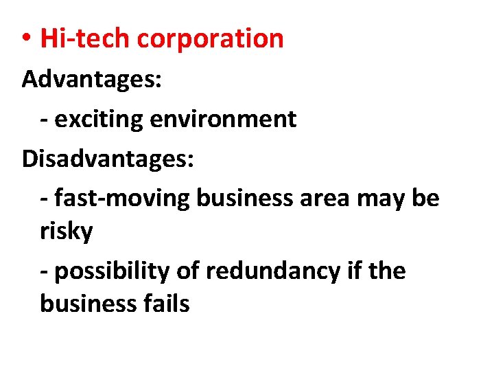  • Hi-tech corporation Advantages: - exciting environment Disadvantages: - fast-moving business area may