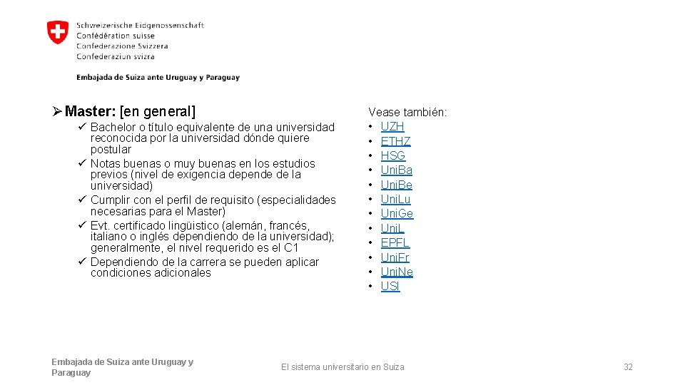 Ø Master: [en general] ü Bachelor o título equivalente de una universidad reconocida por
