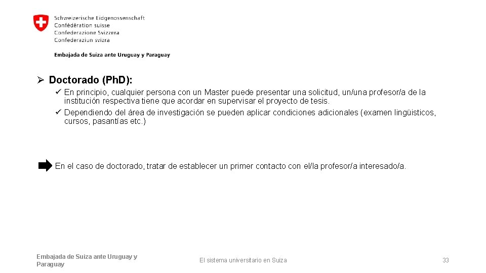 Ø Doctorado (Ph. D): ü En principio, cualquier persona con un Master puede presentar