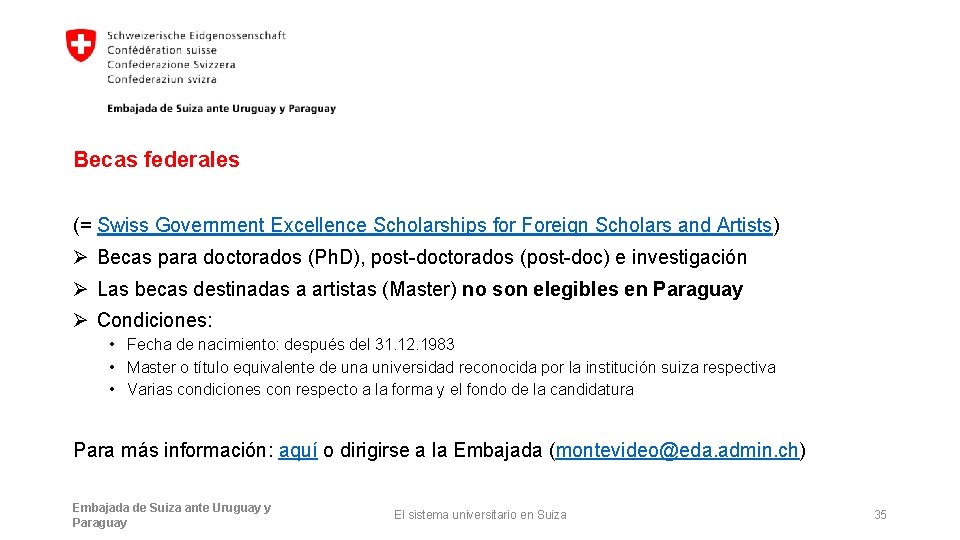 Becas federales (= Swiss Government Excellence Scholarships for Foreign Scholars and Artists) Ø Becas