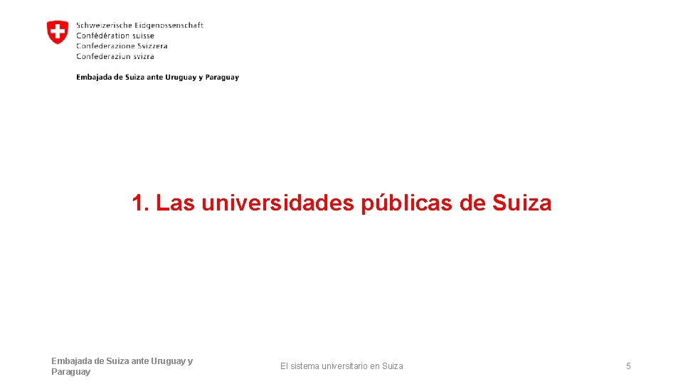 1. Las universidades públicas de Suiza Embajada de Suiza ante Uruguay y Paraguay El