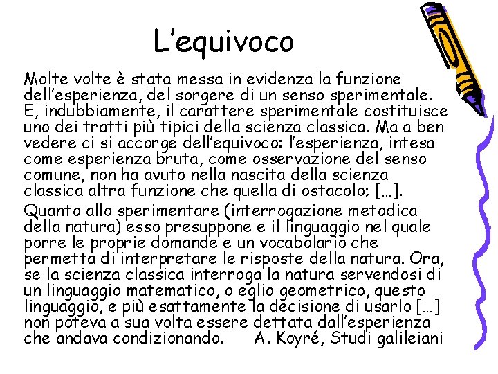 L’equivoco Molte volte è stata messa in evidenza la funzione dell’esperienza, del sorgere di