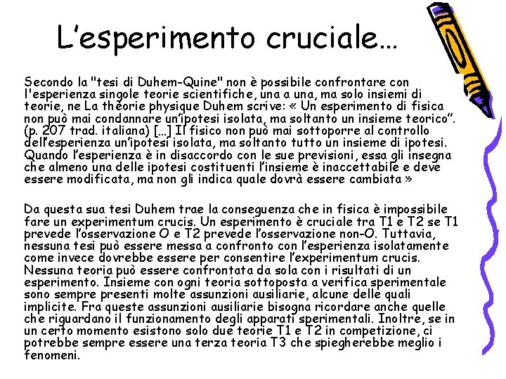 L’esperimento cruciale… Secondo la "tesi di Duhem-Quine" non è possibile confrontare con l'esperienza singole