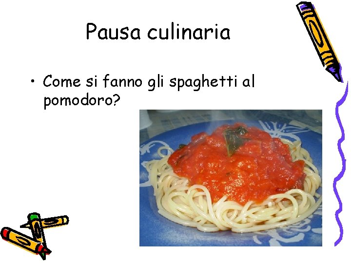 Pausa culinaria • Come si fanno gli spaghetti al pomodoro? 