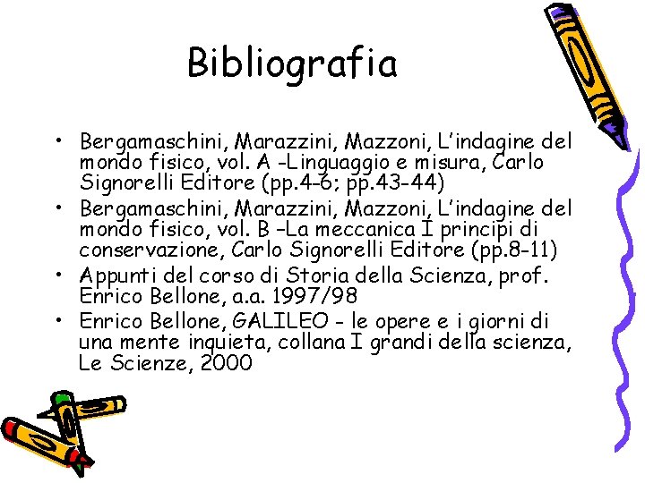 Bibliografia • Bergamaschini, Marazzini, Mazzoni, L’indagine del mondo fisico, vol. A -Linguaggio e misura,