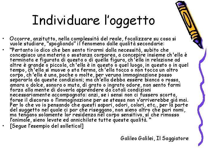 Individuare l’oggetto • • • Occorre, anzitutto, nella complessità del reale, focalizzare su cosa