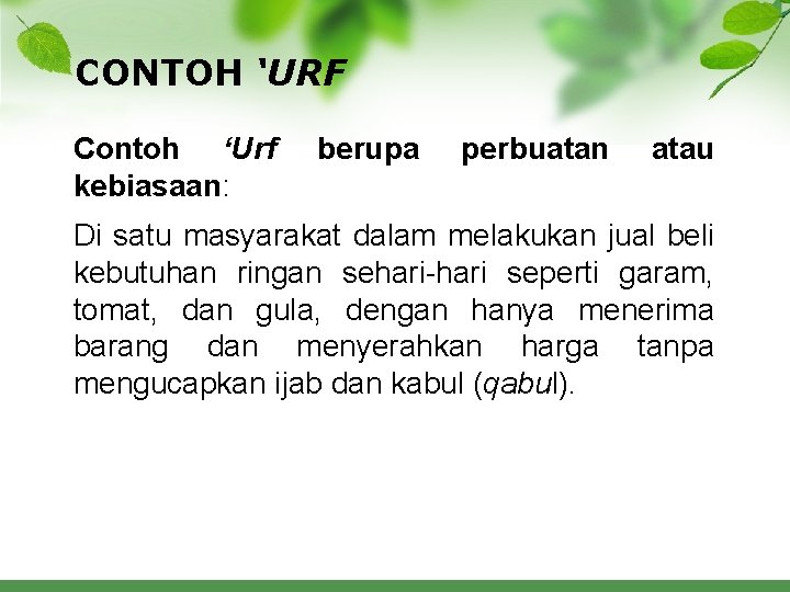 CONTOH ‘URF Contoh ‘Urf kebiasaan: berupa perbuatan atau Di satu masyarakat dalam melakukan jual