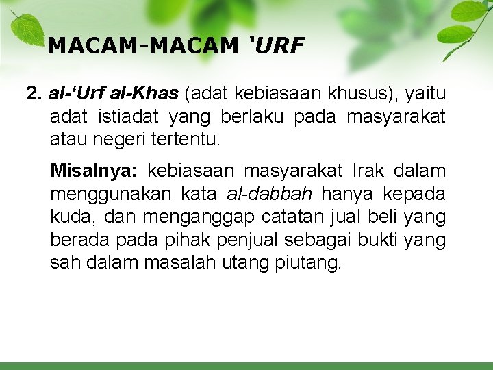 MACAM-MACAM ‘URF 2. al-‘Urf al-Khas (adat kebiasaan khusus), yaitu adat istiadat yang berlaku pada