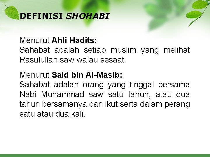 DEFINISI SHOHABI Menurut Ahli Hadits: Sahabat adalah setiap muslim yang melihat Rasulullah saw walau