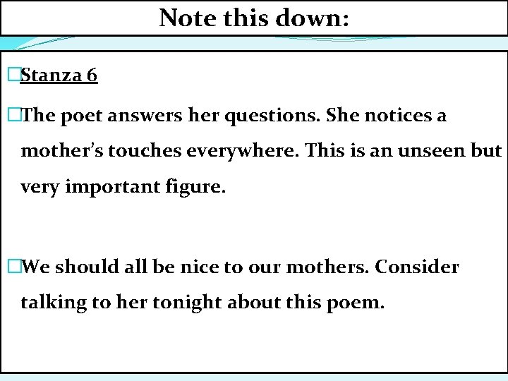 Note this down: �Stanza 6 �The poet answers her questions. She notices a mother’s