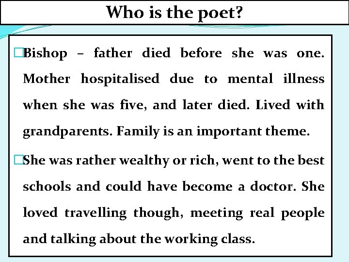 Who is the poet? �Bishop – father died before she was one. Mother hospitalised