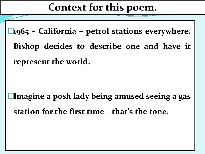 Context for this poem. � 1965 – California – petrol stations everywhere. Bishop decides