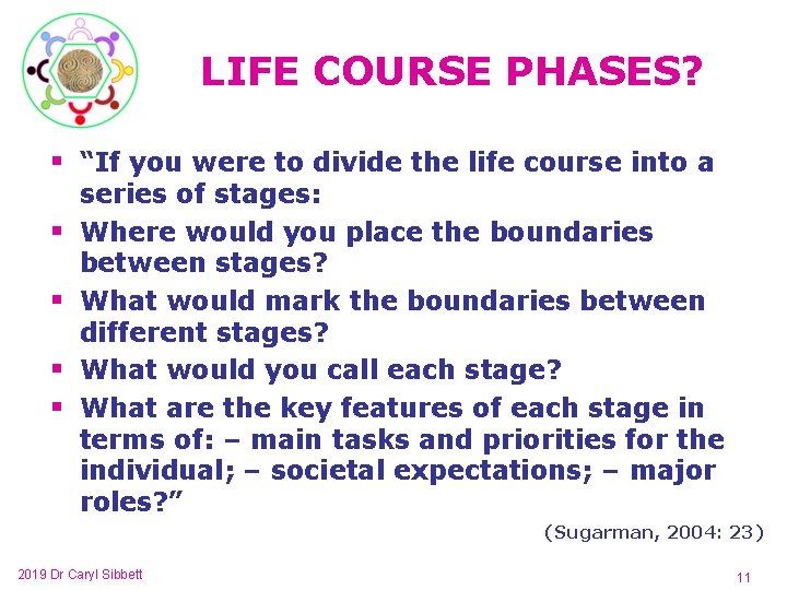 LIFE COURSE PHASES? § “If you were to divide the life course into a