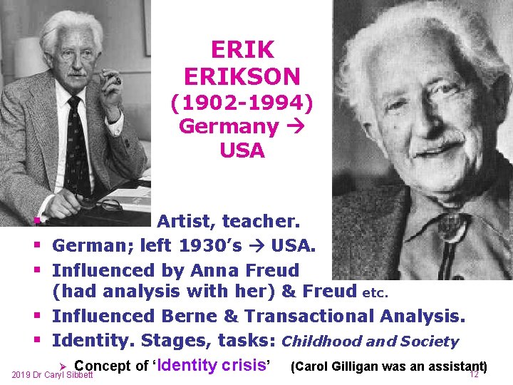 ERIKSON (1902 -1994) Germany USA § Artist, teacher. § German; left 1930’s USA. §