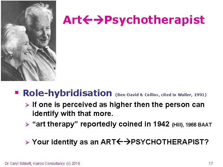 Art Psychotherapist § Role-hybridisation (Ben-David & Collins, cited in Waller, 1991) Ø If one