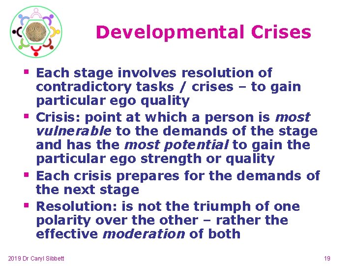 Developmental Crises § Each stage involves resolution of contradictory tasks / crises – to