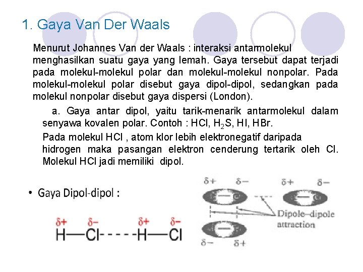 1. Gaya Van Der Waals Menurut Johannes Van der Waals : interaksi antarmolekul menghasilkan