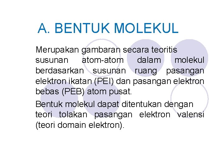 A. BENTUK MOLEKUL Merupakan gambaran secara teoritis susunan atom-atom dalam molekul berdasarkan susunan ruang