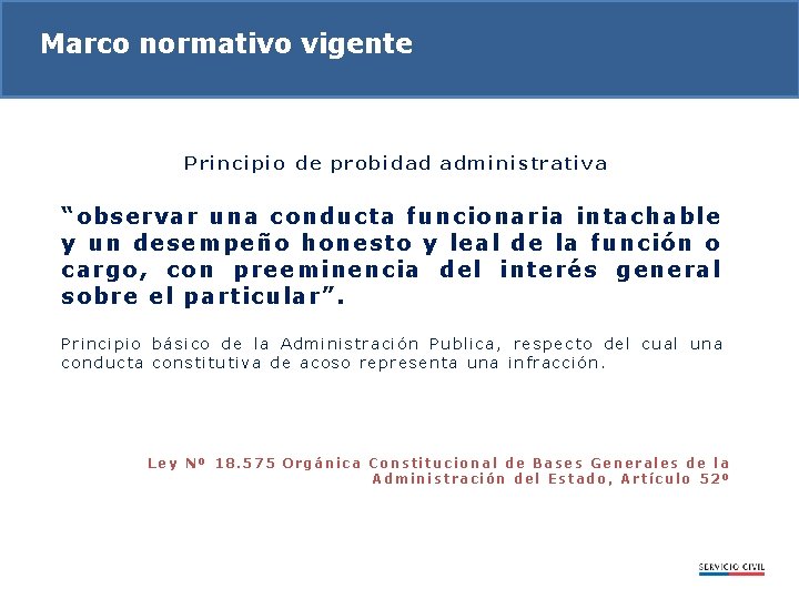 Marco normativo vigente Principio de probidad administrativa “observar una conducta funcionaria intachable y un