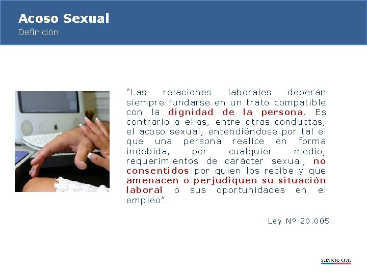 Acoso Sexual Definición “Las relaciones laborales deberán siempre fundarse en un trato compatible con