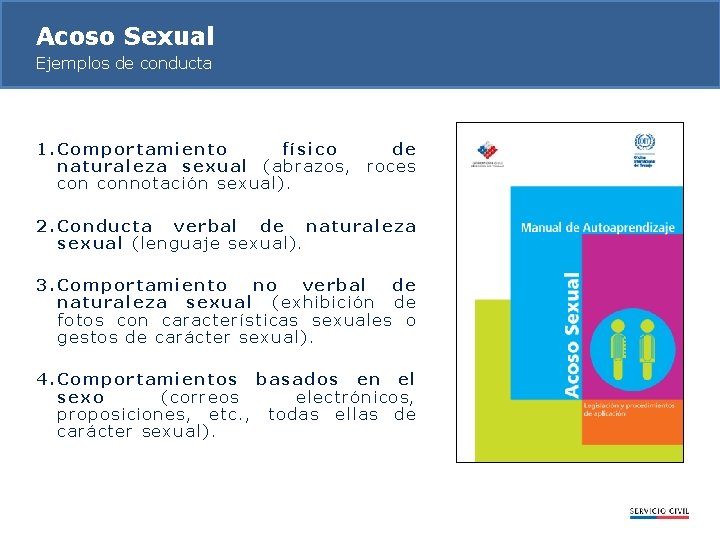 Acoso Sexual Ejemplos de conducta 1. Comportamiento físico de naturaleza sexual (abrazos, roces connotación