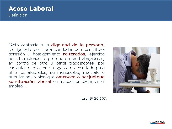 Acoso Laboral Definición “Acto contrario a la dignidad de la persona, configurado por toda