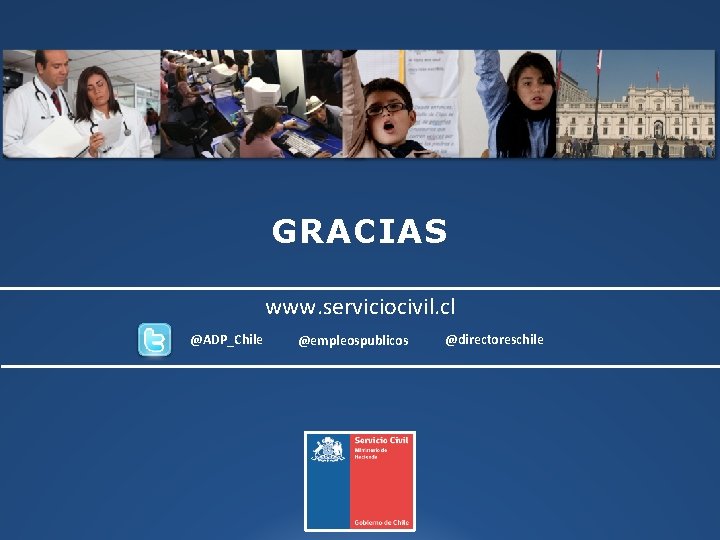 GRACIAS www. serviciocivil. cl @ADP_Chile @empleospublicos @directoreschile 