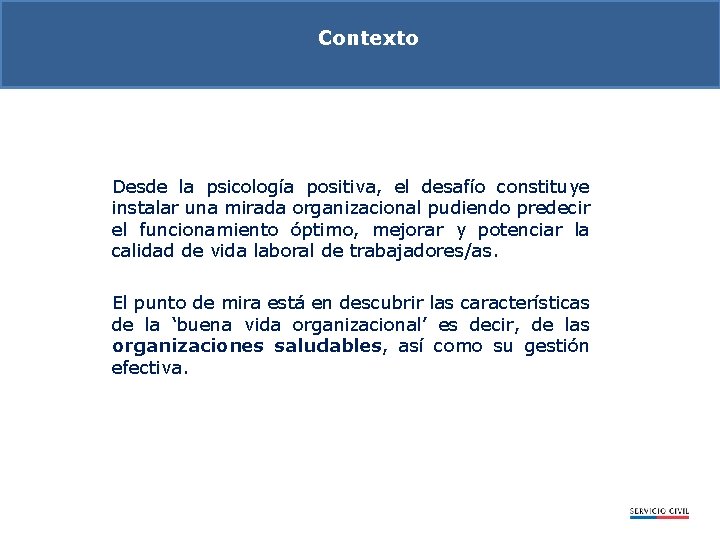 Contexto Desde la psicología positiva, el desafío constituye instalar una mirada organizacional pudiendo predecir