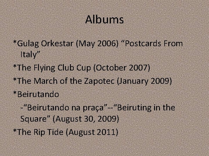 Albums *Gulag Orkestar (May 2006) “Postcards From Italy” *The Flying Club Cup (October 2007)
