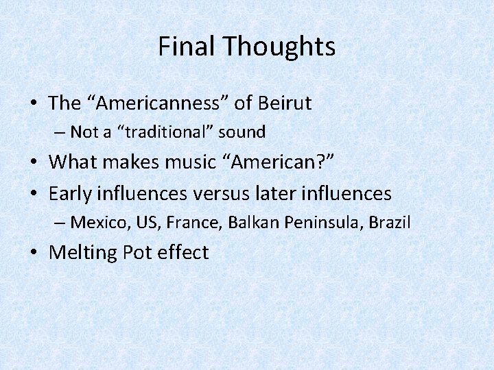 Final Thoughts • The “Americanness” of Beirut – Not a “traditional” sound • What
