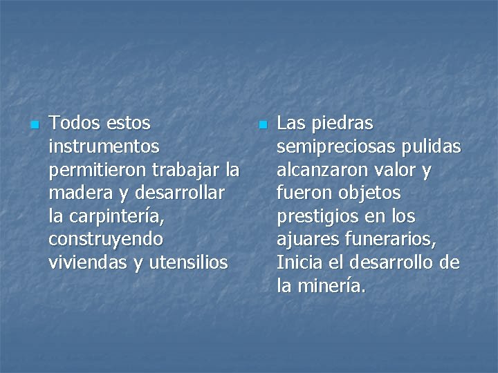 n Todos estos instrumentos permitieron trabajar la madera y desarrollar la carpintería, construyendo viviendas