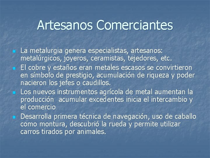 Artesanos Comerciantes n n La metalurgia genera especialistas, artesanos: metalúrgicos, joyeros, ceramistas, tejedores, etc.