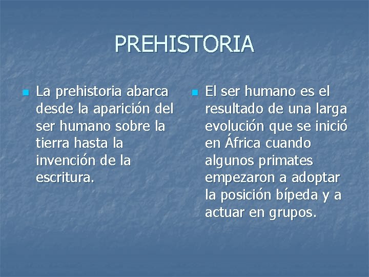 PREHISTORIA n La prehistoria abarca desde la aparición del ser humano sobre la tierra