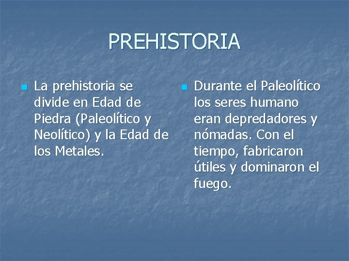 PREHISTORIA n La prehistoria se divide en Edad de Piedra (Paleolítico y Neolítico) y