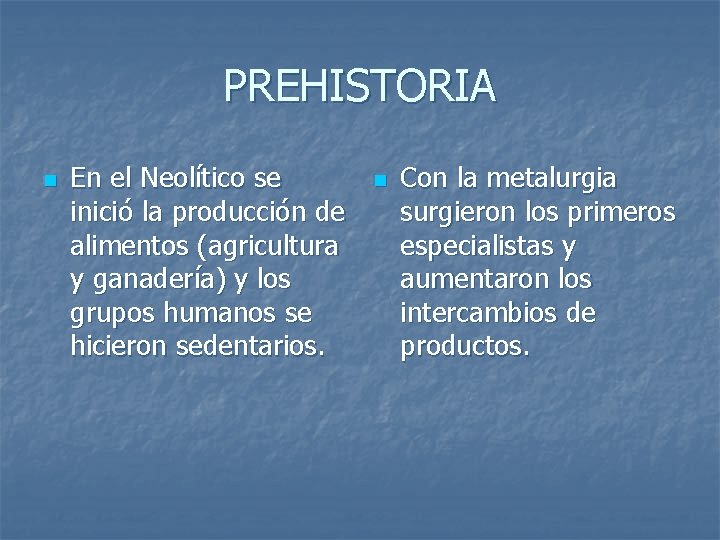 PREHISTORIA n En el Neolítico se inició la producción de alimentos (agricultura y ganadería)