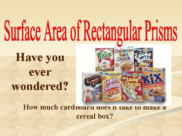 Have you ever wondered? How much cardboard does it take to make a cereal