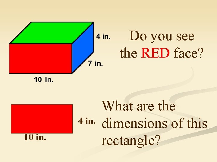 Do you see the RED face? 4 in. 10 in. What are the dimensions