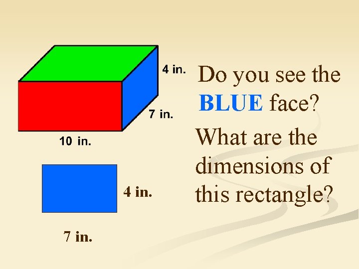 4 in. 7 in. Do you see the BLUE face? What are the dimensions