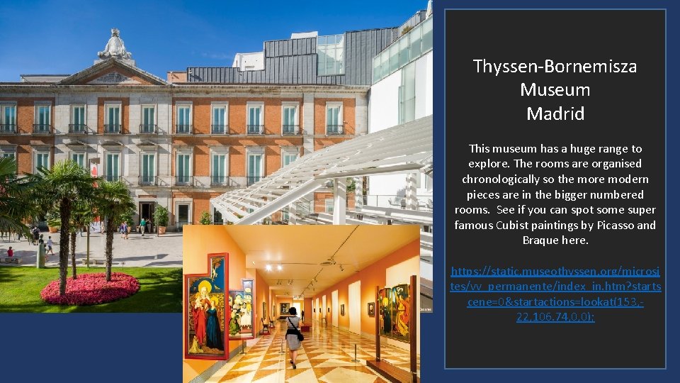 Thyssen-Bornemisza Museum Madrid This museum has a huge range to explore. The rooms are