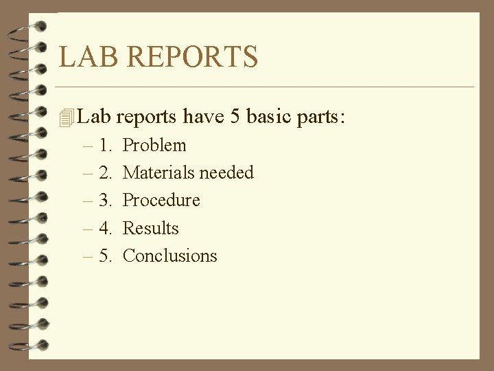 LAB REPORTS 4 Lab reports have 5 basic parts: – 1. Problem – 2.